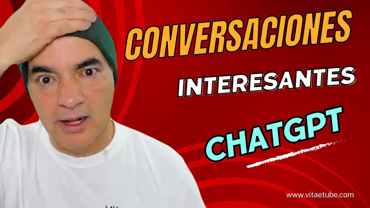 004 Conversaciones interesantes con ChatGPT