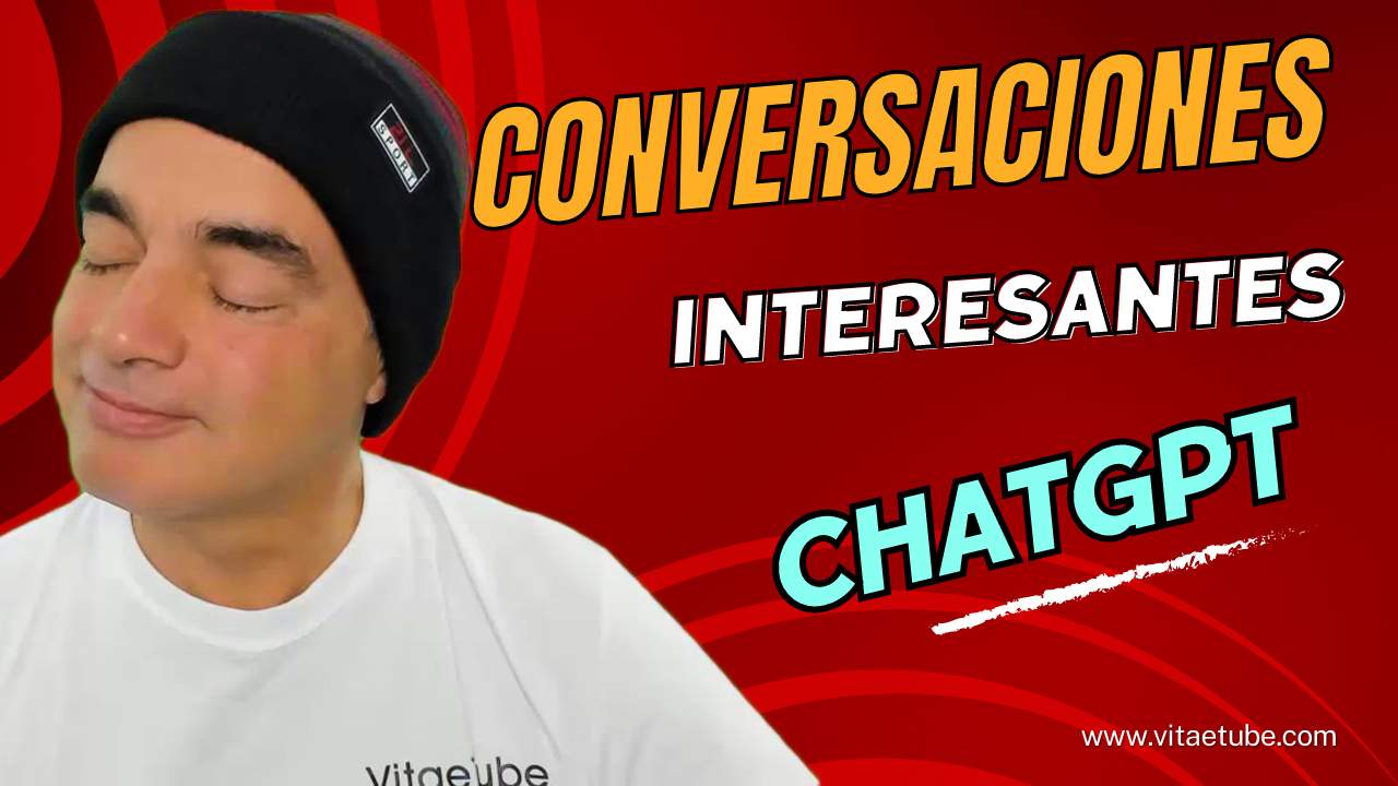 004 Conversaciones interesantes con ChatGPT 7